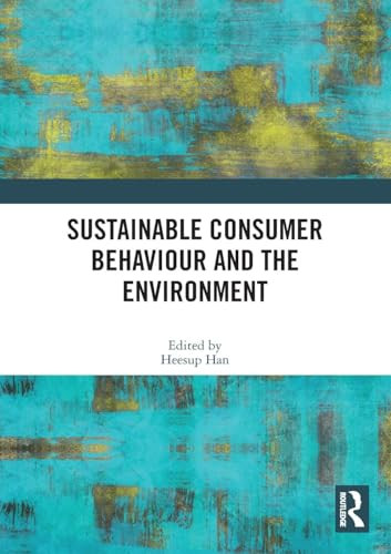 Sustainable Consumer Behaviour and the Environment by Heesup Han, 9781032187952