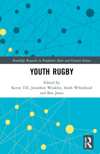 Youth Rugby by Kevin Till, Jonathon Weakley, Sarah Whitehead, Ben Jones, 9780367612474 Youth Rugby by Kevin Till, Jonathon Weakley, Sarah Whitehead, Ben Jones, 9780367612474