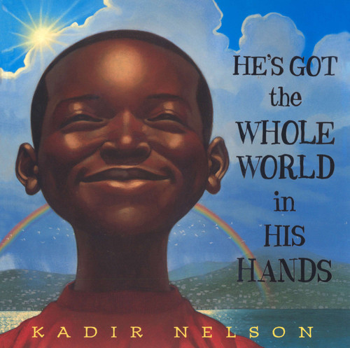 He's Got the Whole World in His Hands by Kadir Nelson, Kadir Nelson, 9780803728509
