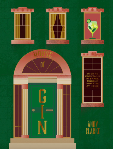 The House of Gin (Over 40 Cocktails to Shake, Muddle and Stir at Home) by Andy Clarke, 9781784889524