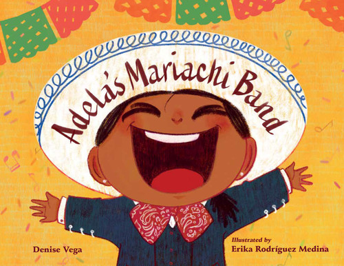 Adela's Mariachi Band by Denise Vega, Erika Rodriguez Medina, 9781623544447