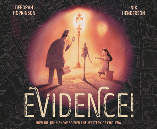Evidence! (How Dr. John Snow Solved the Mystery of Cholera) by Deborah Hopkinson, Nik Henderson, 9780593426814