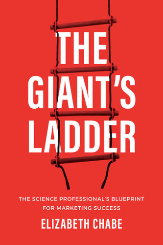 The Giant's Ladder (The Science Professional's Blueprint for Marketing Success) by Elizabeth Chabe, 9781642256024