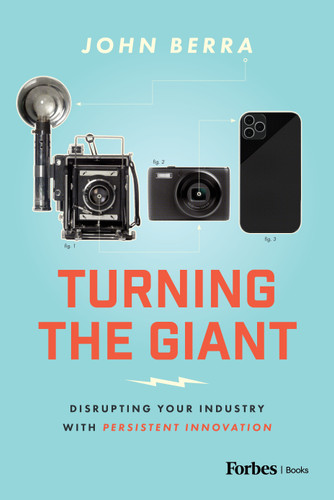 Turning the Giant (Disrupting Your Industry with Persistent Innovation) by John Berra, 9798887502212