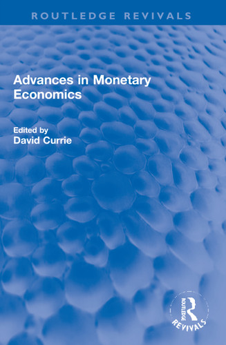 Advances in Monetary Economics by David Currie, 9780367759865