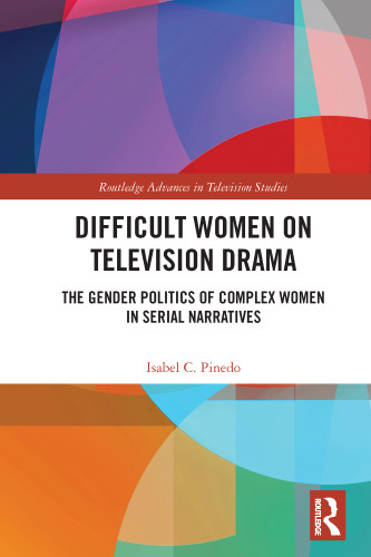 Difficult Women on Television Drama (The Gender Politics Of Complex Women In Serial Narratives) by Isabel Pinedo, 9780367700072 Difficult Women on Television Drama (The Gender Politics Of Complex Women In Serial Narratives) by Isabel Pinedo, 9780367700072
