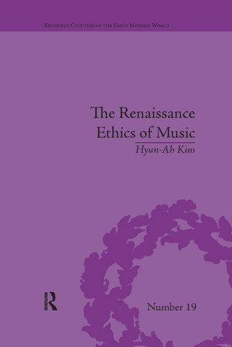The Renaissance Ethics of Music (Singing, Contemplation and Musica Humana) by Hyun-Ah Kim, 9781138053472 The Renaissance Ethics of Music (Singing, Contemplation and Musica Humana) by Hyun-Ah Kim, 9781138053472