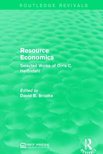 Resource Economics (Selected Works of Orris C. Herfindahl) by David B. Brooks, 9781138120907 Resource Economics (Selected Works of Orris C. Herfindahl) by David B. Brooks, 9781138120907