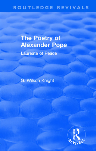 Routledge Revivals: The Poetry of Alexander Pope (1955) (Laureate of Peace) by G. Wilson Knight, 9781138307490