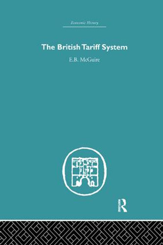 The British Tariff System by E.B. McGuire, 9781138865020