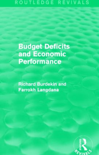 Budget Deficits and Economic Performance (Routledge Revivals) - 9781138884908 by Richard Burdekin, Farrokh Langdana, 9781138884908