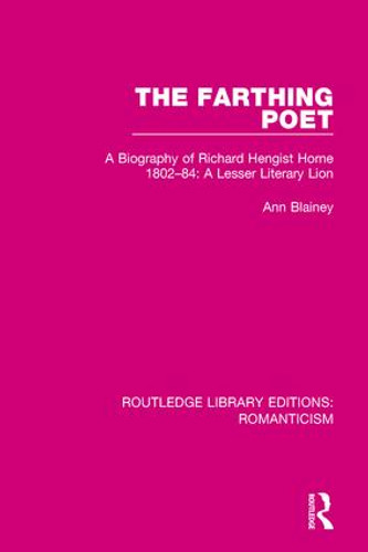The Farthing Poet (A Biography of Richard Hengist Horne 1802-84: A Lesser Literary Lion) by Ann Blainey, 9781138642669