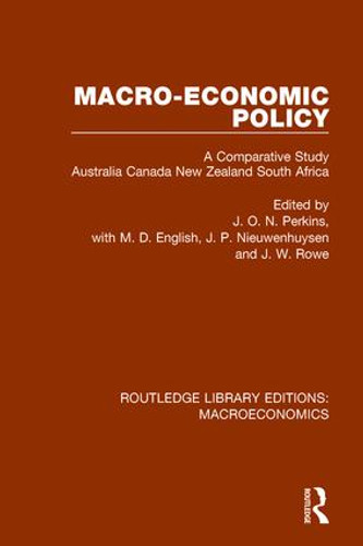 Macro-economic Policy (A Comparative Study, Australia, Canada, New Zealand and South Africa) by J. O. N. Perkins, M. D. English, J. P. Nieuwenhuysen, J. W. Rowe, 9781138940949