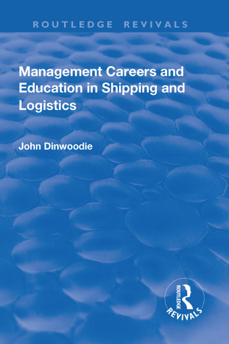 Management Careers and Education in Shipping and Logistics by John Dinwoodie, 9781138741348 Management Careers and Education in Shipping and Logistics by John Dinwoodie, 9781138741348