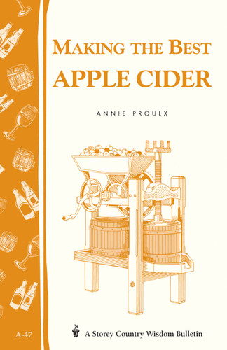 Making the Best Apple Cider (Storey Country Wisdom Bulletin A-47) by Annie Proulx, 9780882662220