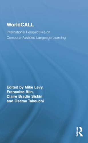WorldCALL (International Perspectives on Computer-Assisted Language Learning) by Mike Levy, Françoise Blin, Claire Bradin Siskin, Osamu Takeuchi, 9781138810556