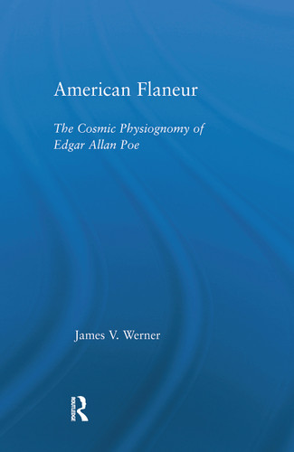American Flaneur (The Cosmic Physiognomy of Edgar Allan Poe) by James Werner, 9780415514743 American Flaneur (The Cosmic Physiognomy of Edgar Allan Poe) by James Werner, 9780415514743