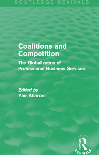 Coalitions and Competition (Routledge Revivals) (The Globalization of Professional Business Services) by Yair Aharoni, 9780415722599