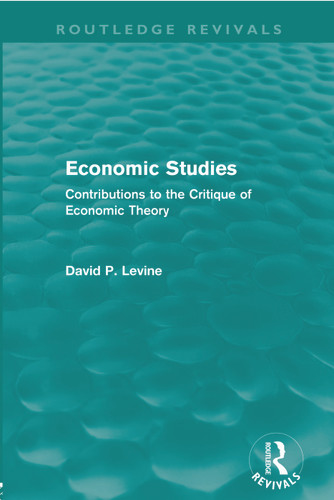 Economic Studies (Routledge Revivals) (Contributions to the Critique of Economic Theory) by David Levine, 9780415668729 Economic Studies (Routledge Revivals) (Contributions to the Critique of Economic Theory) by David Levine, 9780415668729