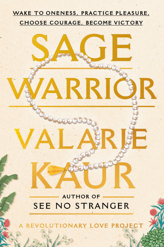 Sage Warrior (Wake to Oneness, Practice Pleasure, Choose Courage, Become Victory) by Valarie Kaur, Keerat Kaur, 9780593448441