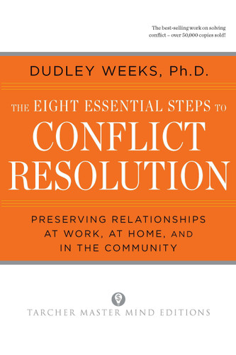 The Eight Essential Steps to Conflict Resolution (Preseverving Relationships at Work, at Home, and in the Community) by Dudley Weeks, 9780874777512