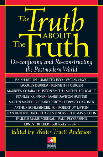 The Truth about the Truth (De-confusing and Re-constructing the Postmodern World) by Walt Anderson, 9780874778014
