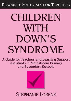 Children with Down's Syndrome (A guide for teachers and support assistants in mainstream primary and secondary schools) by Stephanie Lorenz, 9781853465062