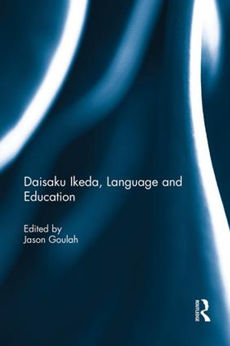 Daisaku Ikeda, Language and Education by Jason Goulah, 9781138953772 Daisaku Ikeda, Language and Education by Jason Goulah, 9781138953772