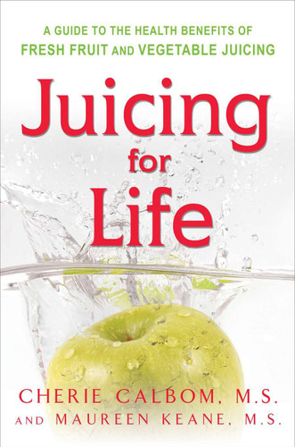 Juicing for Life (A Guide to the Benefits of Fresh Fruit and Vegetable Juicing) by Maureen Keane, Cherie Calbom, 9780895295125