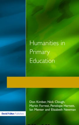 Humanities in Primary Education (History, Geography and Religious Education in the Classroom) by Don Kimber, Nick Clough, Martin Forrest, Penelope Harnett, Ian Menter, Elizabeth Newman, 9781853463426