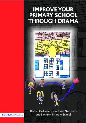 Improve your Primary School Through Drama by Rachel Dickinson, Jonothan Neelands, 9781843123064