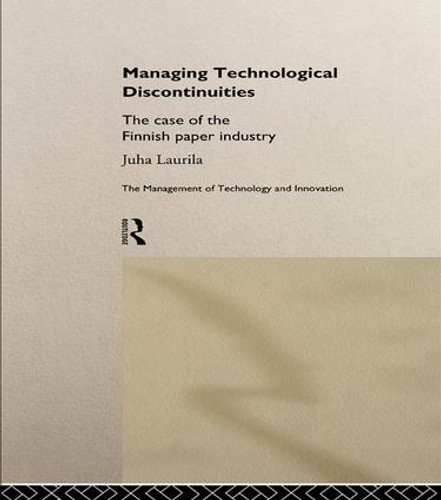 Managing Technological Discontinuities (The Case of the Finnish Paper Industry) - 9781138995581 by Juha Laurila, 9781138995581