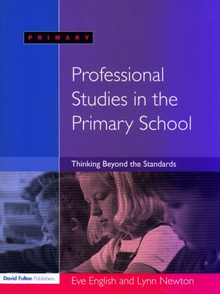 Professional Studies in the Primary School (Thinking Beyond the Standards) by Eve English, Lynn Newton, 9781843122067