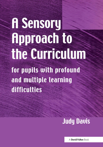 A Sensory Approach to the Curriculum (For Pupils with Profound and Multiple Learning Difficulties) by Judy Davis, 9781853466717
