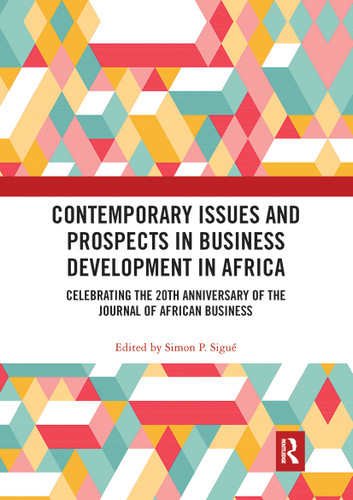Contemporary Issues and Prospects in Business Development in Africa (Celebrating the 20th Anniversary of the Journal of African Business) by Simon P. Sigué, 9780367777012