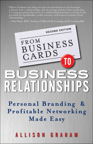 From Business Cards to Business Relationships (Personal Branding and Profitable Networking Made Easy) by Allison Graham, 9781118364185