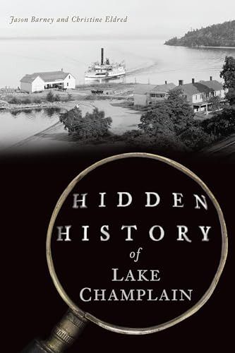 Hidden History of Lake Champlain by Jason Barney, Christine Eldred, 9781467157254