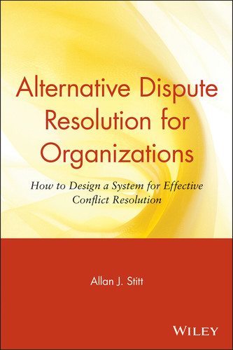 Alternative Dispute Resolution for Organizations (How to Design a System for Effective Conflict Resolution) by Allan J. Stitt, 9780471643234