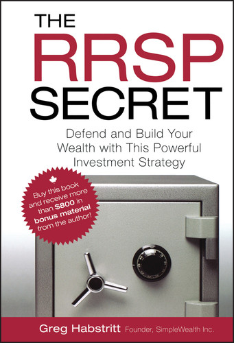 The RRSP Secret (Defend and Build Your Wealth with This Powerful Investment Strategy) by Greg Habstritt, 9780470736524