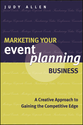 Marketing Your Event Planning Business (A Creative Approach to Gaining the Competitive Edge) by Judy Allen, 9781118514450