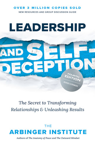 Leadership and Self-Deception, Fourth Edition (The Secret to Transforming Relationships and Unleashing Results) by The Arbinger Institute, 9781523006564 Leadership and Self-Deception, Fourth Edition (The Secret to Transforming Relationships and Unleashing Results) by The Arbinger Institute, 9781523006564