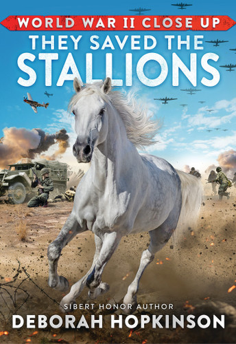 World War II Close Up: They Saved the Stallions by Deborah Hopkinson, 9781338882339