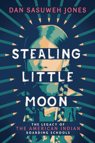 Stealing Little Moon: The Legacy of the American Indian Boarding Schools (Scholastic Focus) by Dan SaSuWeh Jones, 9781338889475