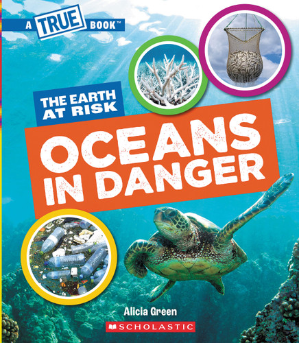 Oceans in Danger (A True Book: The Earth at Risk) - 9781546102045 by Alicia Green, 9781546102045