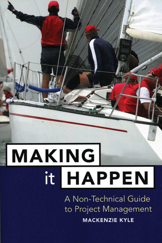 Making It Happen (A Non-Technical Guide to Project Management) by Mackenzie Kyle, 9780471642343