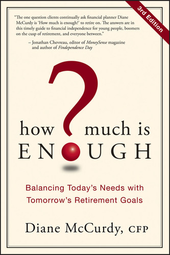 How Much Is Enough? (Balancing Today's Needs with Tomorrow's Retirement Goals) by Diane McCurdy, 9781118493632