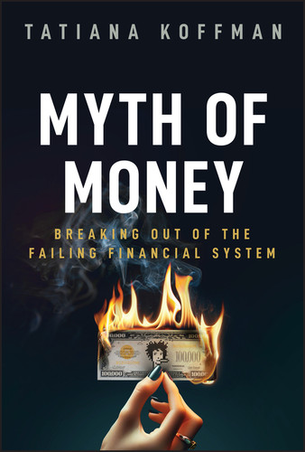 Myth of Money (Breaking Out of the Failing Financial System) by Tatiana Koffman, 9781394226863