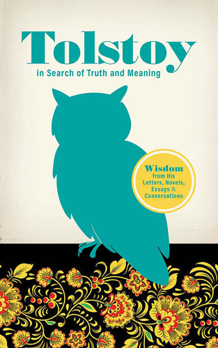 Tolstoy in Search of Truth and Meaning (Wisdom from His Letters, Novels, Essays and Conversations) by Leo Tolstoy, Bob Blaisdell, 9780486852386