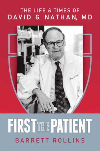 First the Patient (The Life & Times of David G. Nathan, MD) by Barrett Rollins, 9798888453926