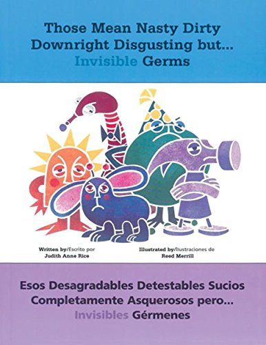 Those Mean Nasty Dirty Downright Disgusting but...Invisible Germs by Judith Anne Rice, Reed Merrill, 9781884834318